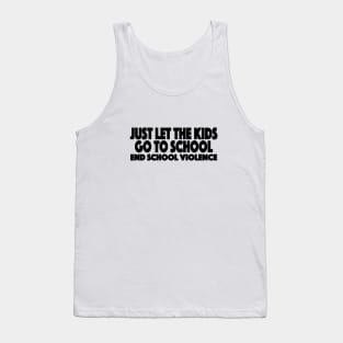 Just Let The Kids Go To School End School Violence Tank Top